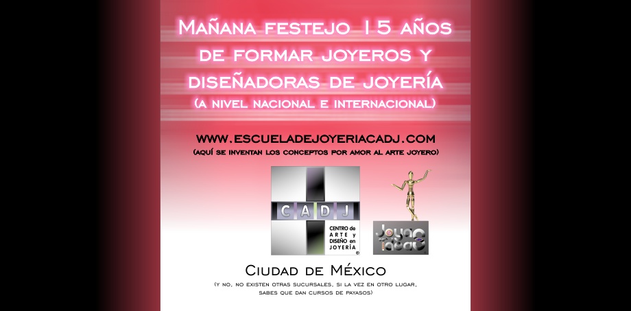 15 años formando joyeros y diseñadoras de joyería a nivel nacional e internacional, Escuela de joyería CADJ ®