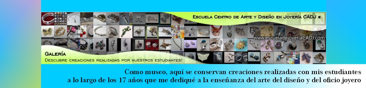 Como museo, aquí se conservan creaciones realizadas con mis estudiantes
a lo largo de los 17 años que me dediqué a la enseñanza
del arte del diseño y del oficio joyero Centro de Arte y Diseño en Joyería CADJ ®